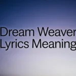 Dream Weaver Lyrics Meaning